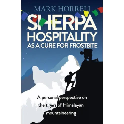 Sherpa Hospitality as a Cure for Frostbite: A personal perspective on the tigers of Himalayan mountaineering