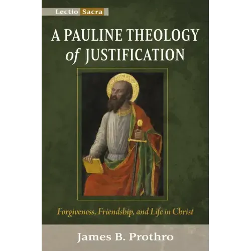 A Pauline Theology of Justification: Forgiveness, Friendship, and Life in Christ