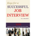Keys For A Successful Job Interview: 100 Questions & Answers to Get the Job You Want