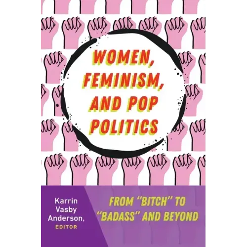 Women, Feminism, and Pop Politics: From "Bitch" to "Badass" and Beyond