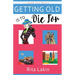 Getting Old Is to Die For