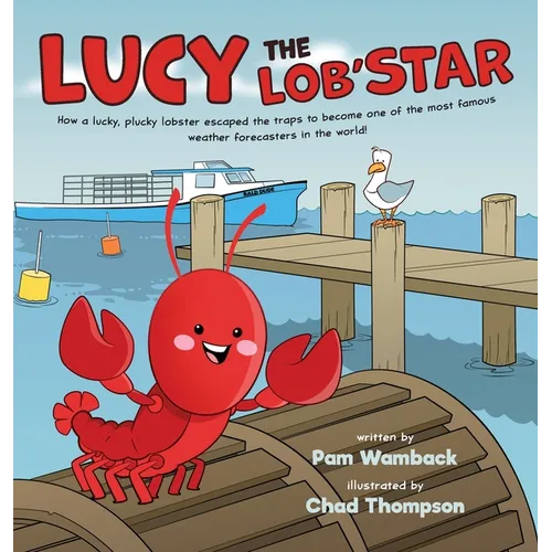 Lucy the Lob'STAR: How a lucky, plucky lobster escaped the traps to become one of the most famous weather forecasters in the world!