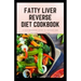 Fatty Liver Reverse Diet Cookbook: simple health guide diet cookbook recipes for reversing fatty liver diseases and proper healthy living life style.