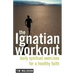 The Ignatian Workout: Daily Exercises for a Healthy Faith