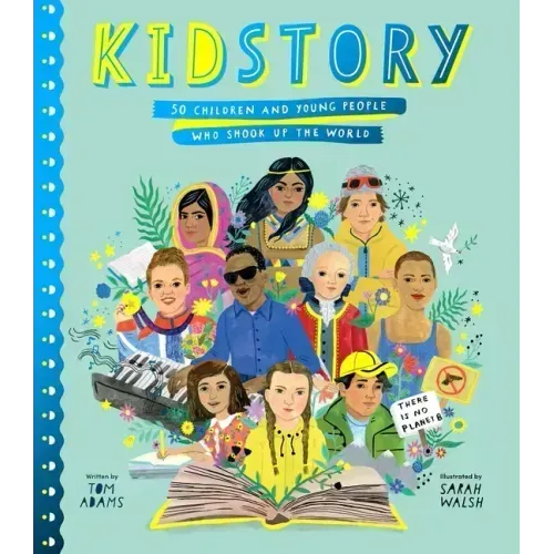Kidstory: 50 Children and Young People Who Shook Up the World