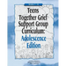 Teens Together Grief Support Group Curriculum: Adolescence Edition: Grades 7-12