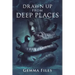 Drawn Up From Deep Places