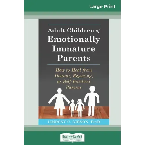 Adult Children of Emotionally Immature Parents: How to Heal from Distant, Rejecting, or Self-Involved Parents (16pt Large Print Edition)