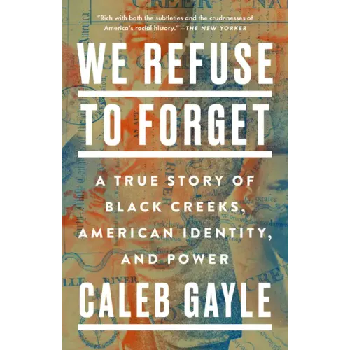 We Refuse to Forget: A True Story of Black Creeks, American Identity, and Power