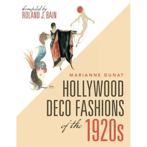 Hollywood Deco Fashions of the 1920S: Compiled by Roland J. Bain