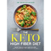 The Keto High Fiber Diet: More Than 60 High-Fiber Recipes for the Essential Low-Carb, High-Fat Diet: A Cookbook