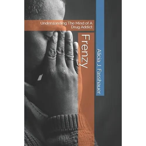 Frenzy: Understanding The Mind of A Drug Addict