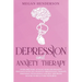 Depression and Anxiety Therapy: Overcome Panic Attacks, Fear and Negative Thoughts With CBT Cognitive-Behavioural Therapy, Emotional Intelligence and