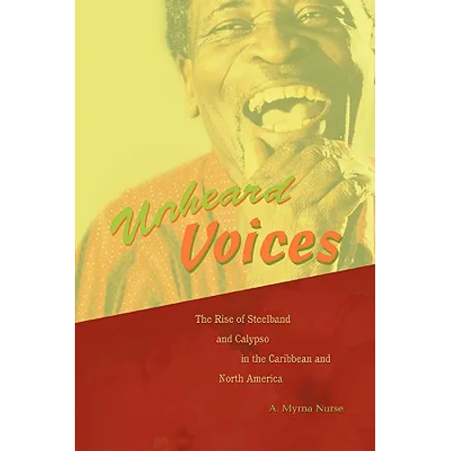 Unheard Voices: The Rise of Steelband and Calypso in the Caribbean and North America