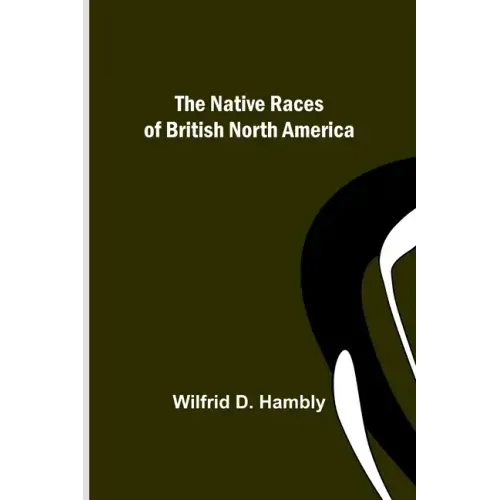 The Native Races of British North America