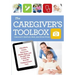 The Caregiver's Toolbox: Checklists, Forms, Resources, Mobile Apps, and Straight Talk to Help You Provide Compassionate Care