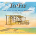 To Fly: The Story of the Wright Brothers