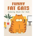 Funny Fat Cats Coloring Book For Kids: 25 Fun Designs For Boys And Girls - Perfect For Children Of All Ages Preschool Elementary Older Kids Teens