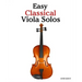 Easy Classical Viola Solos: Featuring music of Bach, Mozart, Beethoven, Vivaldi and other composers.