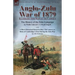 Anglo-Zulu War of 1879: Illustrated with Maps of the Campaign-The History of the Zulu Campaign by Waller Ashe and E. V. Wyatt Edgell with a Short Hist