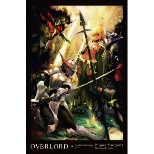 Overlord, Vol. 16 (Light Novel): The Half-Elf Demigod Part II Volume 16