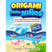 Origami Para Niños: 50 Increíbles Proyectos De Papiroflexia Con Sencillas Instrucciones Paso A Paso
