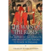 The Wars of the Roses: The History of the Conflicts that Brought the Tudors to Power in England