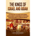 The Kings of Israel and Judah: A Captivating Guide to the Ancient Jewish Kingdom of David and Solomon, the Divided Monarchy, and the Assyrian and Bab