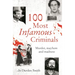 100 Most Infamous Criminals: Murder, Mayhem and Madness