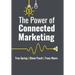 The Power of Connected Marketing: 3 of the World's Leading Marketing Experts reveal their proven Online, Offline & In-store Strategies to grow your Bu