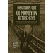 Don't Run Out of Money in Retirement: How to Increase Income, Avoid Taxes, and Keep More of What Is Yours