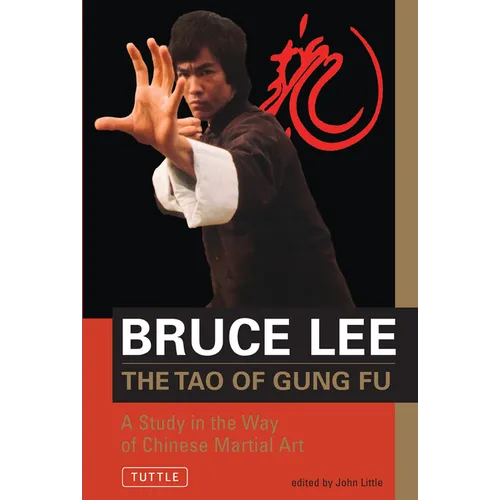 Bruce Lee the Tao of Gung Fu: A Study in the Way of Chinese Martial Art