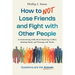 How to NOT Lose Friends and Fight with Other People: An Entertaining Fable about Mastering Conflict, Reading Minds, and Winning with Words