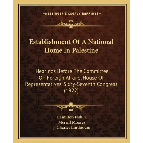 Establishment of a National Home in Palestine: Hearings Before the Committee on Foreign Affairs, House of Representatives, Sixty-Seventh Congress (192