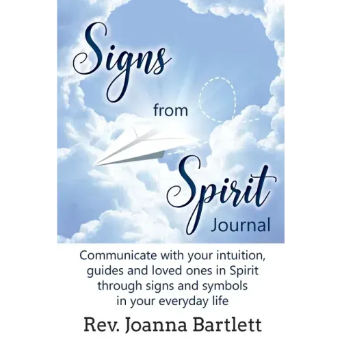Signs from Spirit Journal: Communicate with your intuition, guides and loved ones in Spirit through signs and symbols in your everyday life