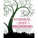 The Funeral Is Just the Beginning: Everything You Need to Do When a Loved One Dies
