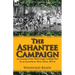 The Ashantee Campaign: An Account of the Third Anglo-Ashanti War by an Eyewitness, West Africa, 1873-4