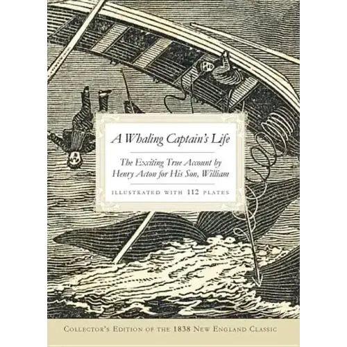 A Whaling Captain's Life: The Exciting True Account by Henry Acton for His Son, William