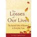 The Losses of Our Lives: The Sacred Gifts of Renewal in Everyday Loss