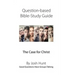 Question-Based Bible Study Guide -- The Case for Christ: Good Questions Have Groups Talking