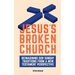 Jesus's Broken Church: Reimagining Our Sunday Traditions from a New Testament Perspective