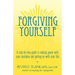 Forgiving Yourself: A Step-By-Step Guide to Making Peace with Your Mistakes and Getting on with Your Life