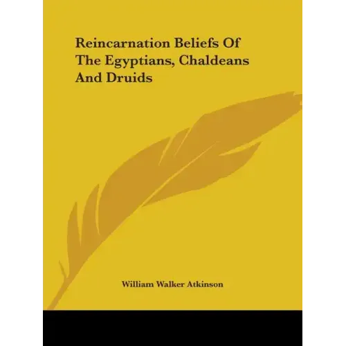 Reincarnation Beliefs Of The Egyptians, Chaldeans And Druids