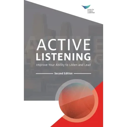 Active Listening: Improve Your Ability to Listen and Lead, Second Edition