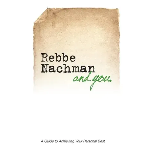Rebbe Nachman and You: How the wisdom of Rebbe Nachman of Breslov can change your life