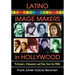 Latino Image Makers in Hollywood: Performers, Filmmakers and Films Since the 1960s
