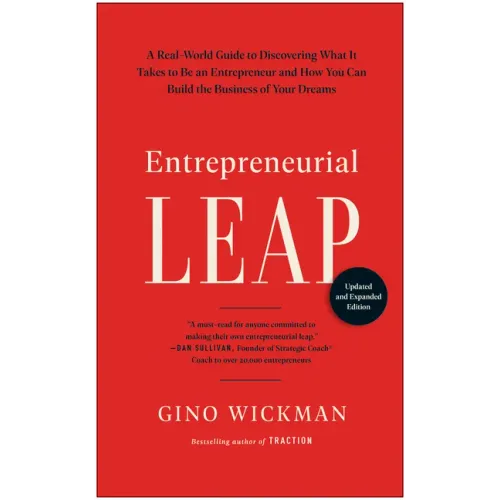 Entrepreneurial Leap, Updated and Expanded Edition: A Real-World Guide to Discovering What It Takes to Be an Entrepreneur and How You Can Build the Bu