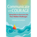 Communicate with Courage: Taking Risks to Overcome the Four Hidden Challenges