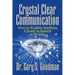 Crystal Clear Communication: How to Explain Anything Clearly in Speech or Writing