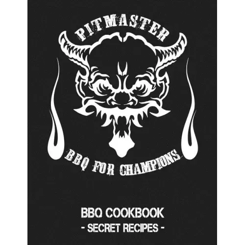 Pitmaster - BBQ for Champions: Grey BBQ Cookbook - Secret Recipes for Men